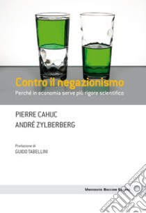 Contro il negazionismo: Perché in economia serve più rigore scientifico. E-book. Formato EPUB ebook di Pierre Cahuc