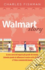 Walmart Story: La vera storia del negozio più grande del mondo. E-book. Formato EPUB ebook