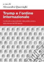 Trump e l'ordine internazionale: Continuità e discontinuità nella politica estera statunitense del xxi secolo. E-book. Formato PDF ebook