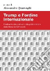 Trump e l'ordine internazionale: Continuità e discontinuità nella politica estera statunitense del xxi secolo. E-book. Formato PDF ebook di Alessandro Quarenghi