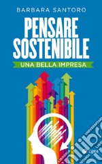 Pensare sostenibile: Una bella impresa. E-book. Formato EPUB ebook