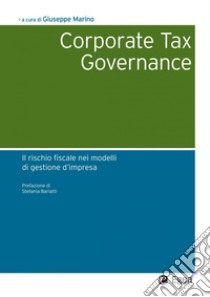 Corporate tax governance: Il rischio fiscale nei modelli di gestione d'impresa. E-book. Formato PDF ebook di Giuseppe Marino