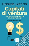 Capitali di ventura: I segreti dell'industria dell'innovazione. E-book. Formato EPUB ebook