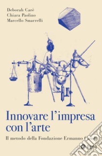 Innovare l'impresa con l'arte: Il metodo della Fondazione Ermanno Casoli. E-book. Formato EPUB ebook di Chiara Paolino