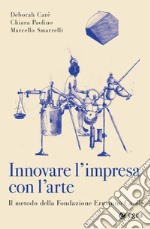 Innovare l'impresa con l'arte: Il metodo della Fondazione Ermanno Casoli. E-book. Formato EPUB ebook