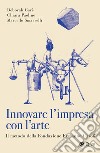 Innovare l'impresa con l'arte: Il metodo della Fondazione Ermanno Casoli. E-book. Formato EPUB ebook