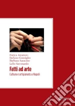 Fatti ad arte: Cultura e artigianato a Napoli. E-book. Formato PDF ebook