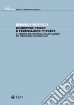 Commerce power e federalizing process: Il governo dell'economia nell'evoluzione dei federalismi di common law. E-book. Formato PDF ebook