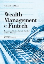 Wealth Management e Fintech: Le nuove sfide tra Private Banker e Robo Advisor. E-book. Formato EPUB ebook