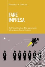 Fare impresa: Dall'identificazione di opportunità alla gestione di nuovi business. E-book. Formato EPUB ebook