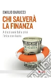 Chi salverà la finanza: A dieci anni dalla crisi l'etica non basta. E-book. Formato EPUB ebook di Emilio Barucci