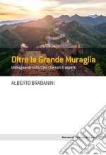 Oltre la Grande Muraglia: Uno sguardo sulla Cina che non ti aspetti. E-book. Formato EPUB ebook