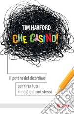 Che casino!: Il potere del disordine per tirar fuori il meglio di noi stessi. E-book. Formato EPUB ebook