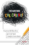 Che casino!: Il potere del disordine per tirar fuori il meglio di noi stessi. E-book. Formato EPUB ebook di Tim Harford