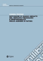 Diffusione di giudizi inesatti nel mercato finanziario e responsabilita' delle agenzie di rating. E-book. Formato PDF ebook