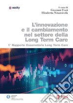 L’innovazione e il cambiamento nel settore della Long Term Care: 1° rapporto Osservatorio Long Term Care. E-book. Formato PDF ebook