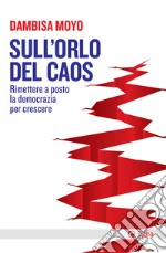 Sull'orlo del caos: Rimettere a posto la democrazia per crescere. E-book. Formato EPUB ebook