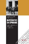 Matematici da epurare: I matematici italiani tra fascismo e democrazia. E-book. Formato PDF ebook
