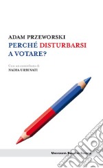 Perché disturbarsi a votare?. E-book. Formato EPUB ebook