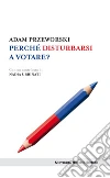 Perché disturbarsi a votare?. E-book. Formato EPUB ebook di Adam Przeworski