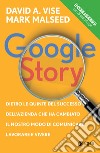 Google Story: Dietro le quinte del successo dell'azienda che ha cambiato il nostro modo di comunicare, lavorare e vivere. E-book. Formato EPUB ebook