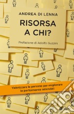 Risorsa a chi?: Valorizzare le persone per migliorare le performance aziendali. E-book. Formato EPUB ebook