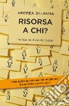 Risorsa a chi?: Valorizzare le persone per migliorare le performance aziendali. E-book. Formato EPUB ebook