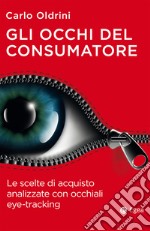 Gli occhi del consumatore: Le scelte di acquisto analizzate con occhiali eye-tracking. E-book. Formato EPUB ebook