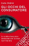 Gli occhi del consumatore: Le scelte di acquisto analizzate con occhiali eye-tracking. E-book. Formato EPUB ebook