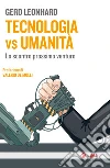Tecnologia vs umanità: Lo scontro prossimo venturo. E-book. Formato EPUB ebook di Gerd Leonhard