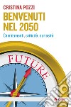 Benvenuti nel 2050: Cambiamenti, curiosità e criticità. E-book. Formato EPUB ebook