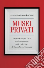 Musei privati: La passione per l'arte contemporanea nelle collezioni di famiglia e d'impresa. E-book. Formato EPUB