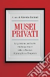 Musei privati: La passione per l'arte contemporanea nelle collezioni di famiglia e d'impresa. E-book. Formato EPUB ebook