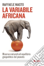 La variabile africana: Riserve naturali ed equilibrio geopolitico del pianeta. E-book. Formato EPUB ebook