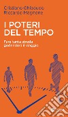 I poteri del tempo: Fare tanta strada godendosi il viaggio. E-book. Formato EPUB ebook di Cristiano Ghibaudo