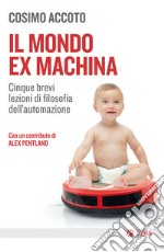 Il mondo ex machina: Cinque brevi lezioni di filosofia dell'automazione. E-book. Formato EPUB ebook