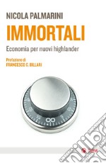 Immortali: Economia per nuovi highlander. E-book. Formato EPUB ebook