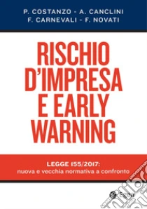 Rischio d'impresa e early warning: Legge 155/2017: nuova e vecchia normativa a confronto. E-book. Formato PDF ebook di Paolo Costanzo