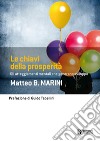 Le chiavi della prosperità: Gli atteggiamenti mentali che generano sviluppo. E-book. Formato EPUB ebook di Matteo B. Marini