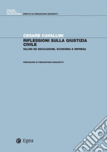 Riflessioni sulla giustizia civile: Valori ed educazione, economia e impresa. E-book. Formato PDF ebook di Cesare Cavallini