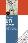 Serva di due padroni: Saggi di Storia della Matematica in onore di Umberto Bottazzini. E-book. Formato PDF ebook