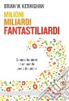 Milioni, miliardi, fantastiliardi: Come difendersi in un mondo pieno di numeri. E-book. Formato EPUB ebook