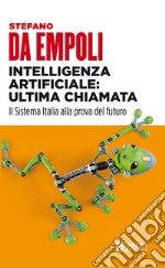 Intelligenza artificiale: ultima chiamata: Il sistema Italia alla prova del futuro. E-book. Formato EPUB ebook