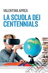 La scuola dei centennials. E-book. Formato EPUB ebook