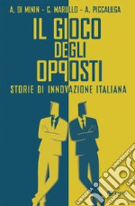 Il gioco degli opposti: Storie di innovazione italiana. E-book. Formato EPUB ebook