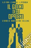 Il gioco degli opposti: Storie di innovazione italiana. E-book. Formato EPUB ebook di Andrea Piccaluga