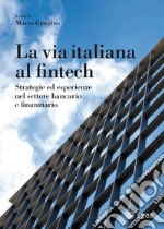 La via italiana al Fintech: Strategie ed esperienze nel settore bancario e finanziario. E-book. Formato EPUB ebook