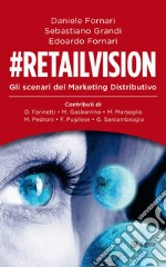 #Retailvision: Gli scenari del marketing distributivo. E-book. Formato EPUB