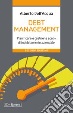 Debt management - II edizione: Pianificare e gestire le scelte di indebitamento aziendale. E-book. Formato EPUB