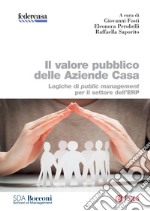 Il valore pubblico delle Aziende Casa: Logiche di public management per il settore dell'ERP. E-book. Formato PDF ebook